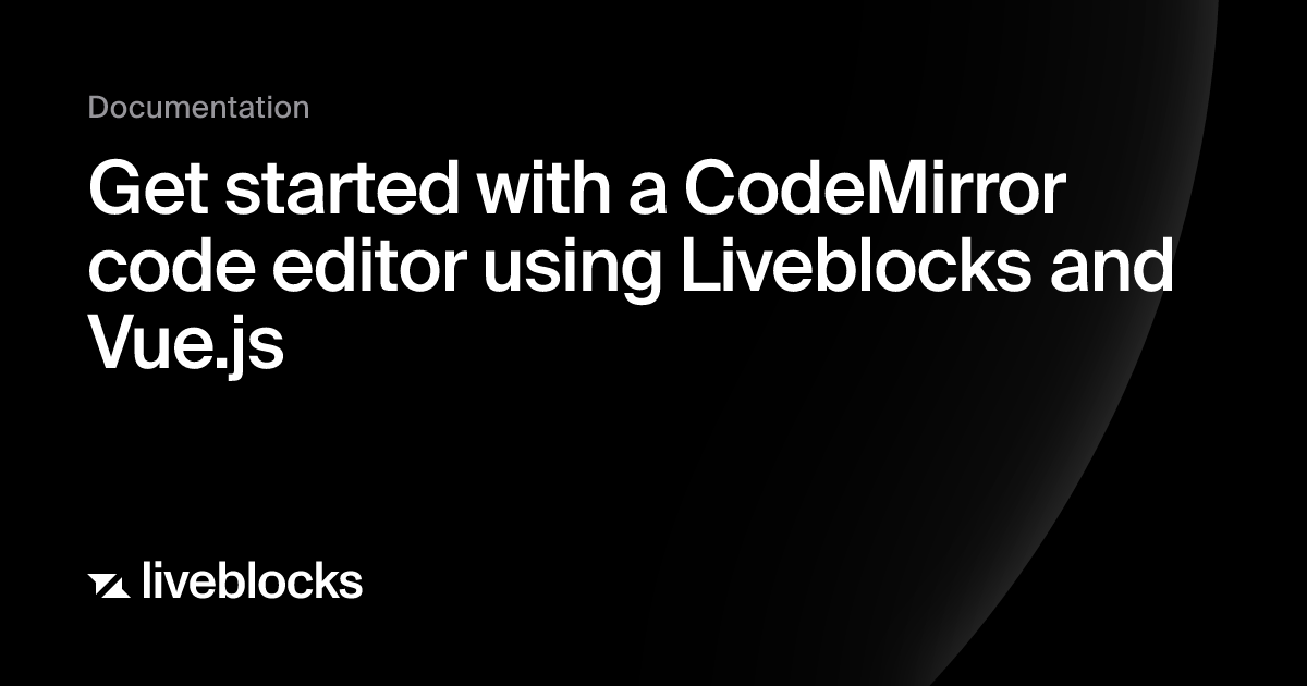 Get started with a CodeMirror code editor using Liveblocks and Vue.js ...