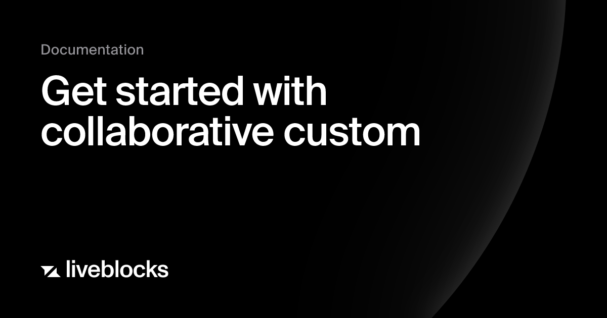 Get started with collaborative custom | Liveblocks
