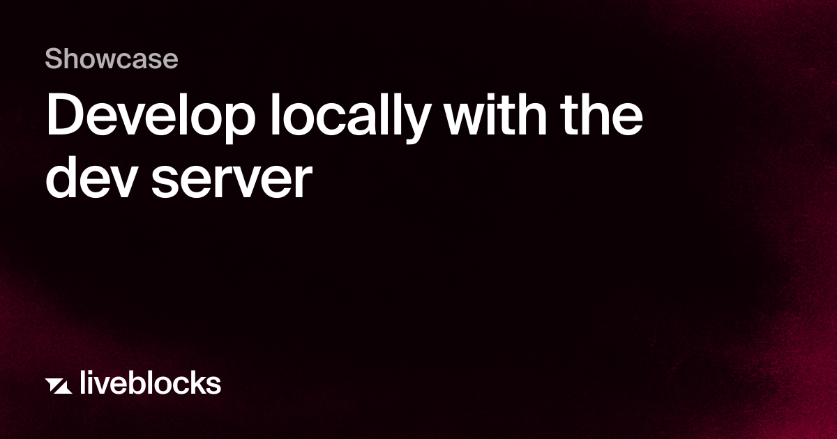 Develop locally with the dev server | Showcase